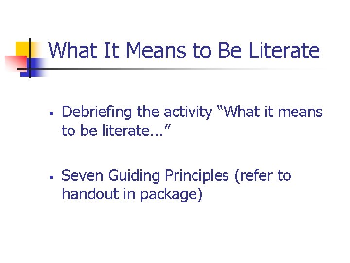 What It Means to Be Literate § § Debriefing the activity “What it means