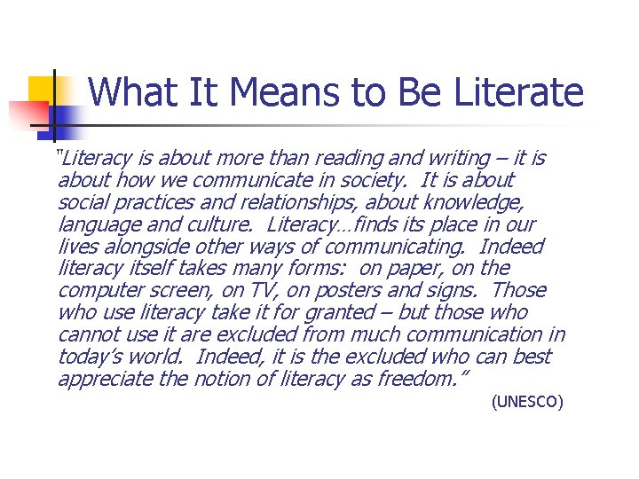 What It Means to Be Literate “Literacy is about more than reading and writing