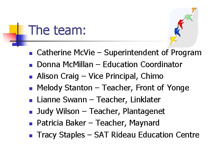 The team: n n n n Catherine Mc. Vie – Superintendent of Program Donna