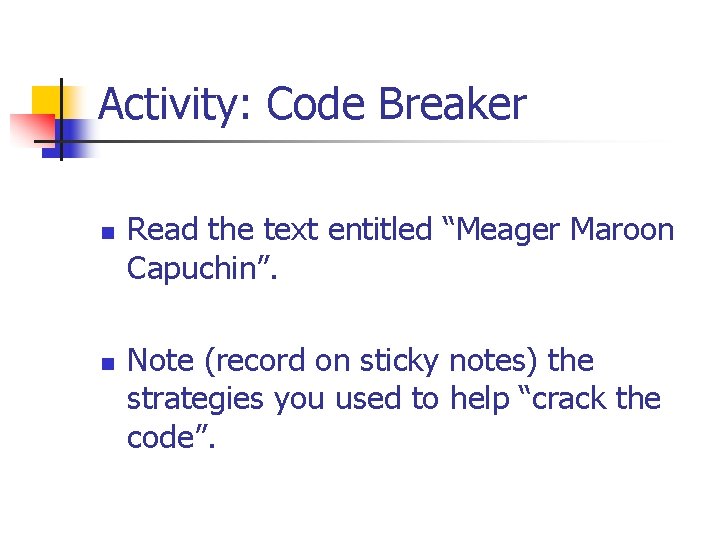 Activity: Code Breaker n n Read the text entitled “Meager Maroon Capuchin”. Note (record