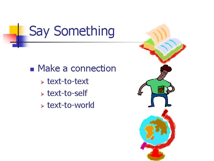 Say Something n Make a connection Ø Ø Ø text-to-text-to-self text-to-world 