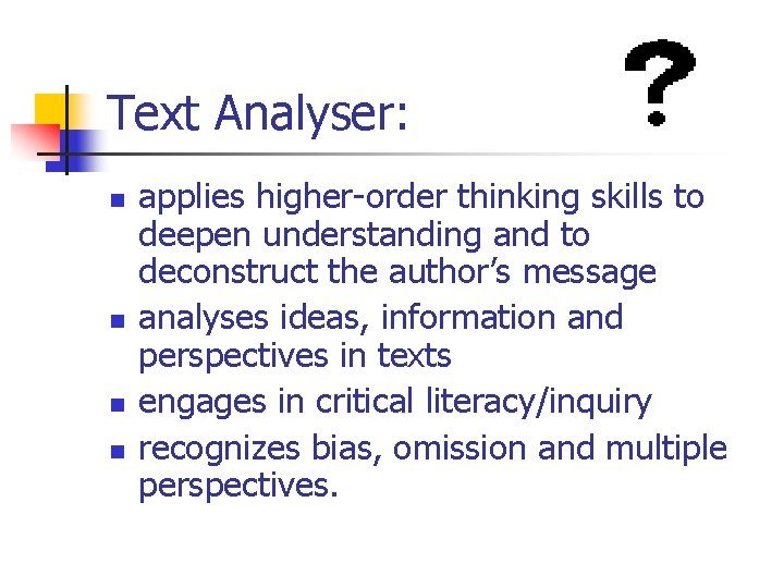 Text Analyser: n n applies higher-order thinking skills to deepen understanding and to deconstruct