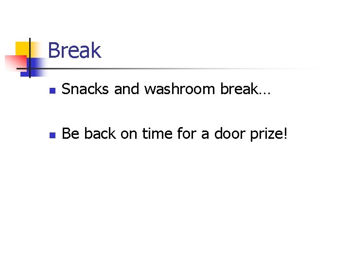 Break n Snacks and washroom break… n Be back on time for a door
