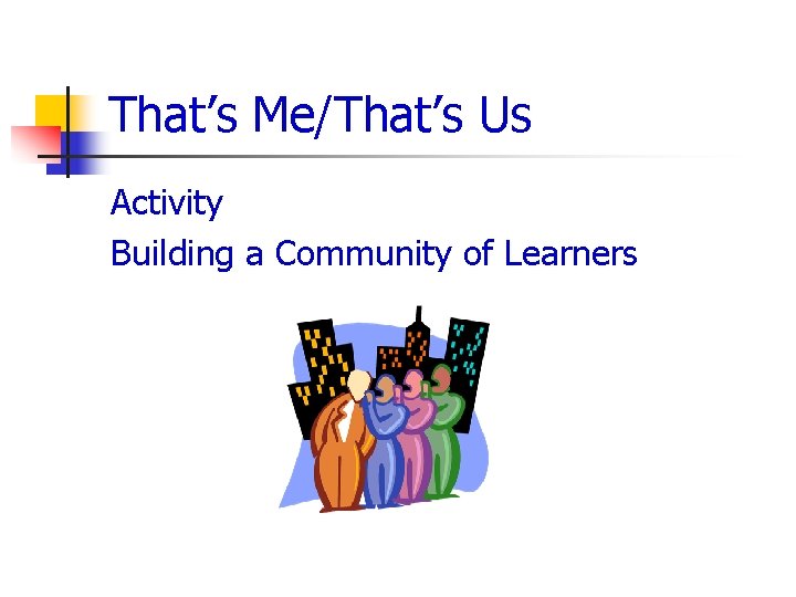 That’s Me/That’s Us Activity Building a Community of Learners 