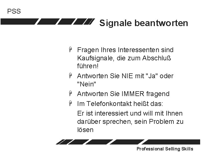 PSS Signale beantworten H Fragen Ihres Interessenten sind Kaufsignale, die zum Abschluß führen! H