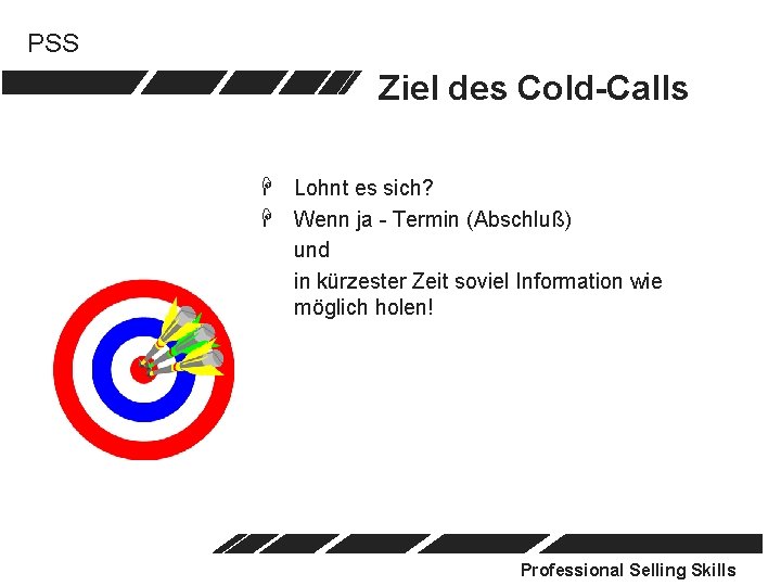 PSS Ziel des Cold-Calls H Lohnt es sich? H Wenn ja - Termin (Abschluß)