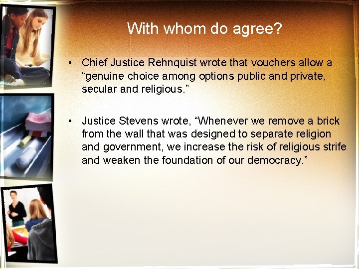 With whom do agree? • Chief Justice Rehnquist wrote that vouchers allow a “genuine