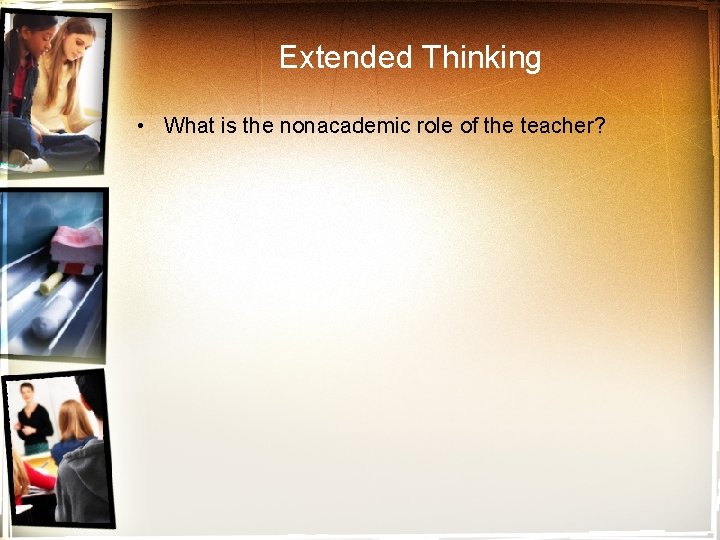 Extended Thinking • What is the nonacademic role of the teacher? 