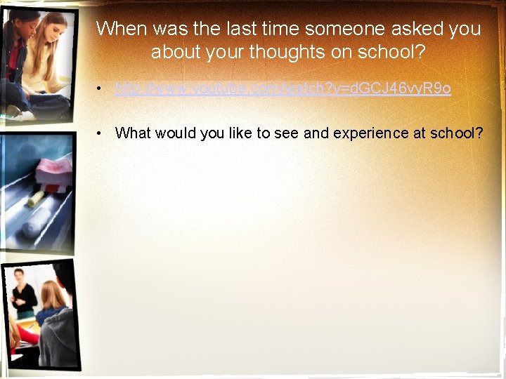 When was the last time someone asked you about your thoughts on school? •