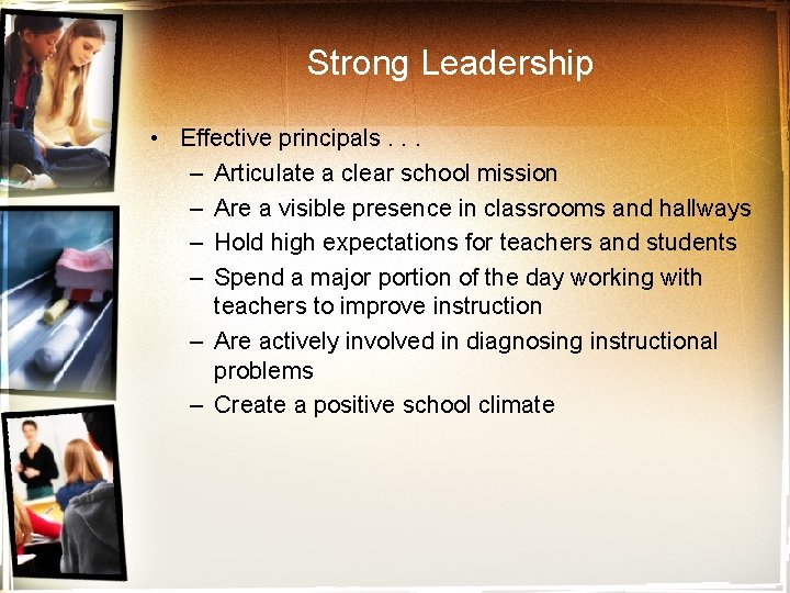 Strong Leadership • Effective principals. . . – Articulate a clear school mission –