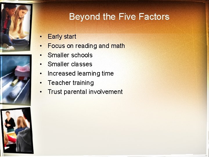 Beyond the Five Factors • • Early start Focus on reading and math Smaller