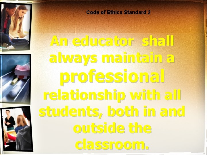 Code of Ethics Standard 2 An educator shall always maintain a professional relationship with