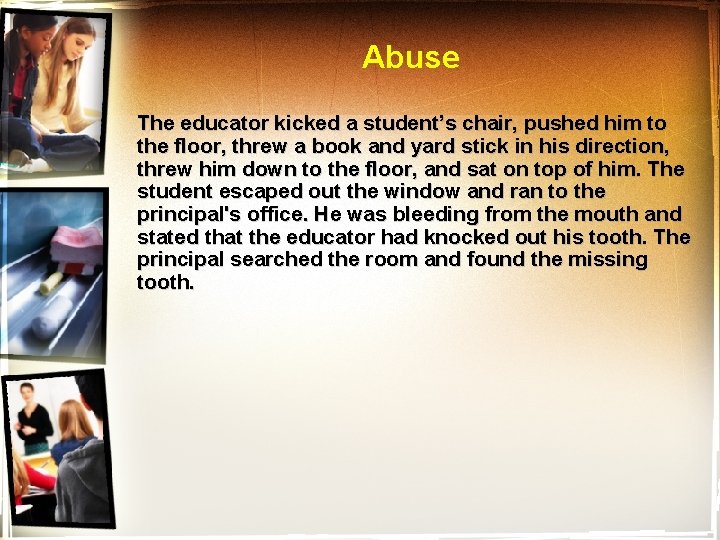 Abuse The educator kicked a student’s chair, pushed him to the floor, threw a