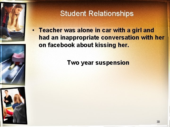 Student Relationships • Teacher was alone in car with a girl and had an