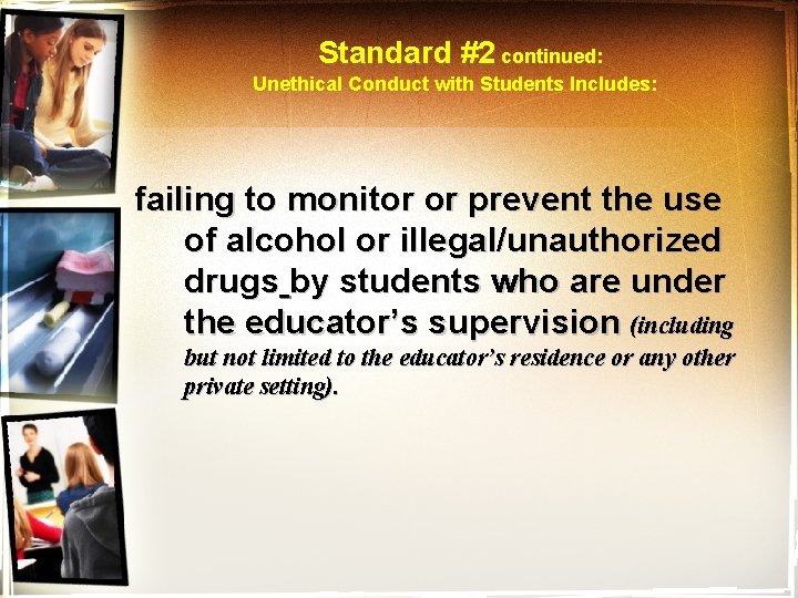  Standard #2 continued: Unethical Conduct with Students Includes: failing to monitor or prevent