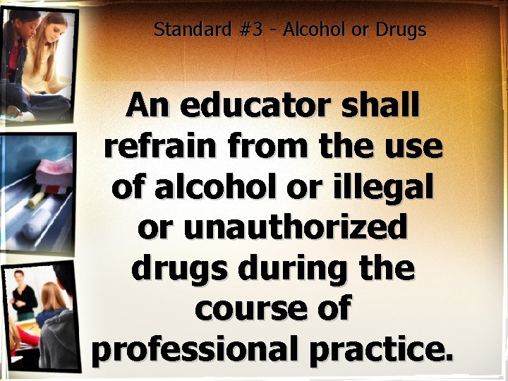 Standard #3 - Alcohol or Drugs An educator shall refrain from the use of