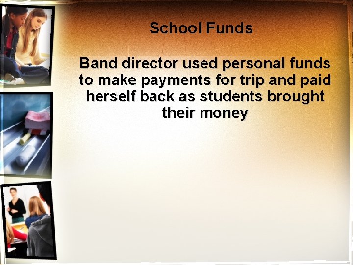 School Funds Band director used personal funds to make payments for trip and paid