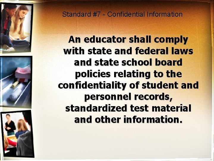 Standard #7 - Confidential Information An educator shall comply with state and federal laws