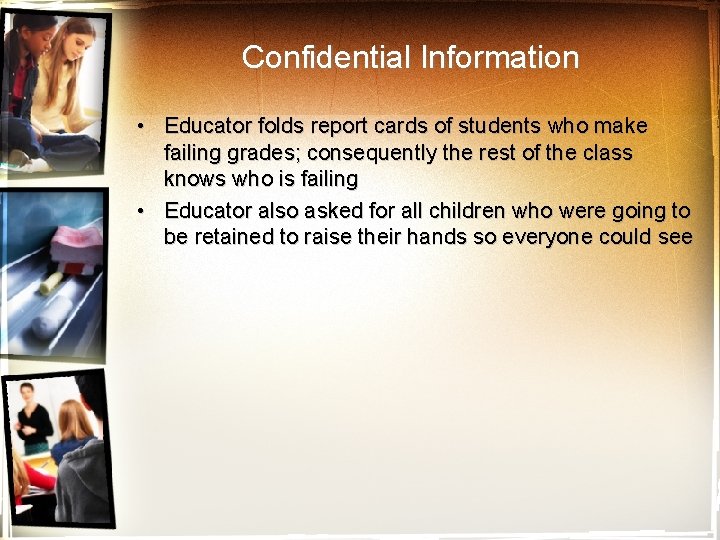 Confidential Information • Educator folds report cards of students who make failing grades; consequently