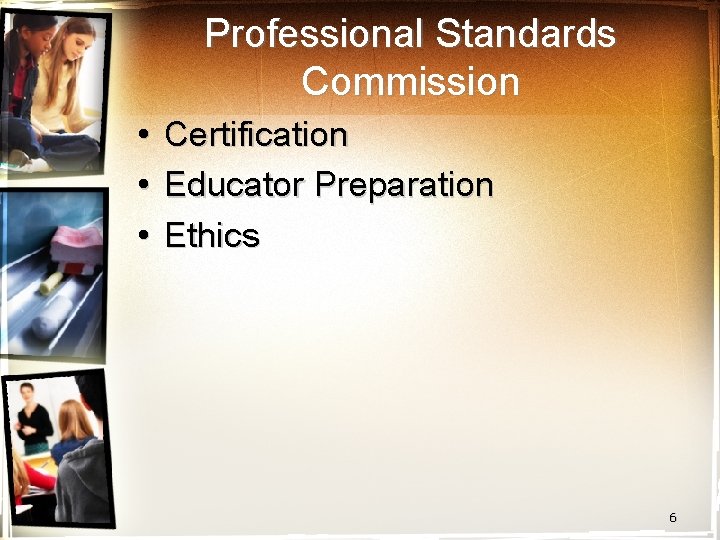 Professional Standards Commission • • • Certification Educator Preparation Ethics 6 