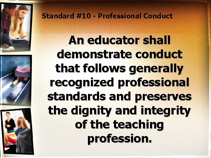 Standard #10 - Professional Conduct An educator shall demonstrate conduct that follows generally recognized