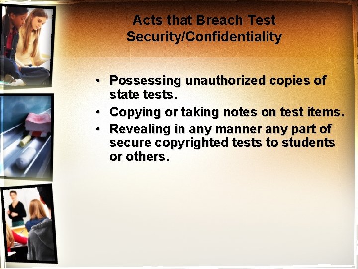 Acts that Breach Test Security/Confidentiality • Possessing unauthorized copies of state tests. • Copying