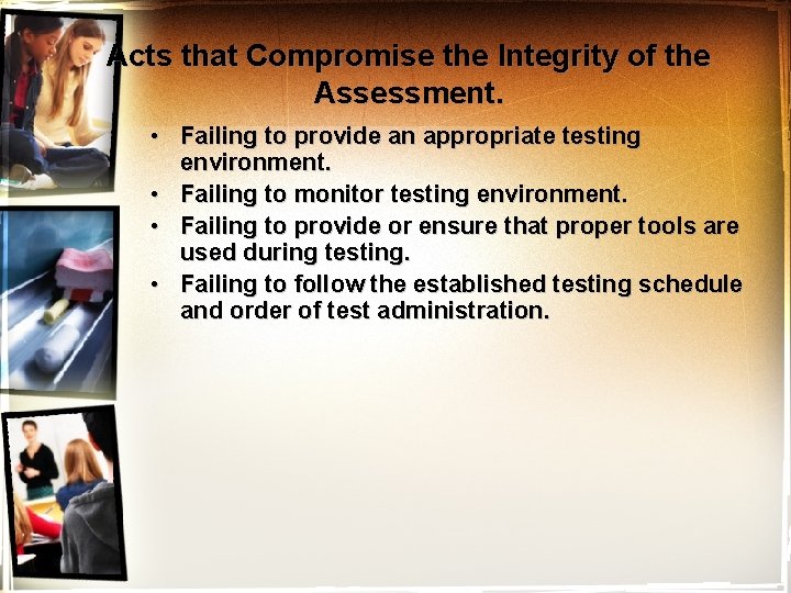 Acts that Compromise the Integrity of the Assessment. • Failing to provide an appropriate