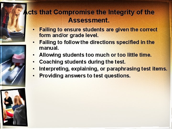 Acts that Compromise the Integrity of the Assessment. • Failing to ensure students are