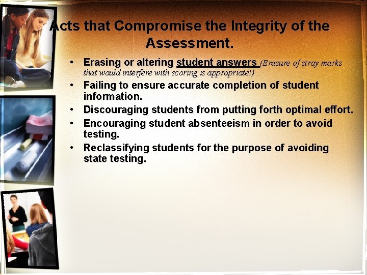 Acts that Compromise the Integrity of the Assessment. • Erasing or altering student answers