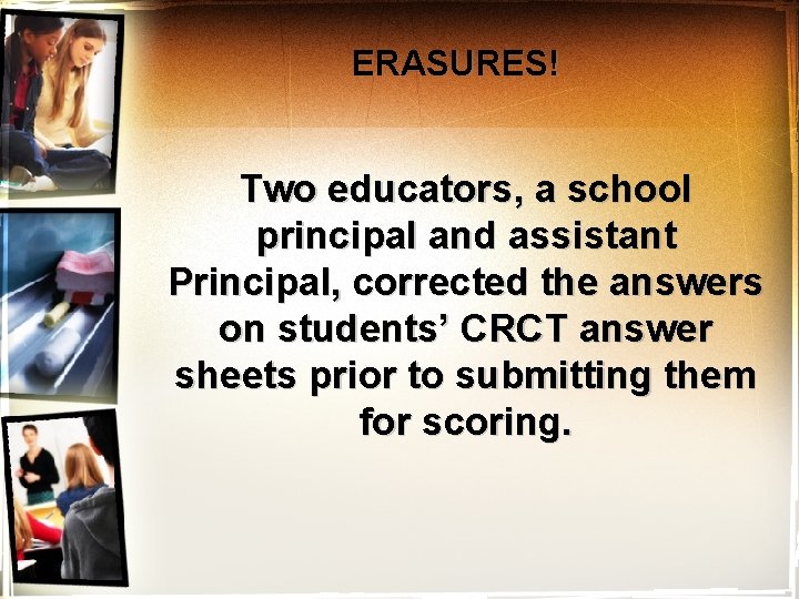 ERASURES! Two educators, a school principal and assistant Principal, corrected the answers on students’