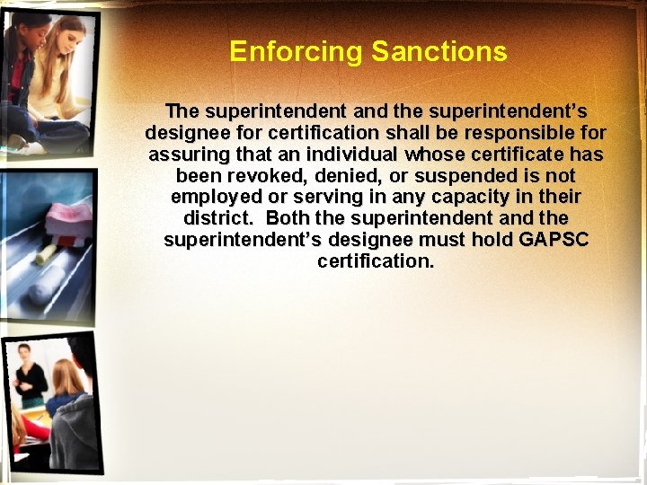 Enforcing Sanctions The superintendent and the superintendent’s designee for certification shall be responsible for