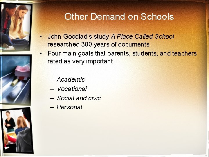 Other Demand on Schools • John Goodlad’s study A Place Called School researched 300
