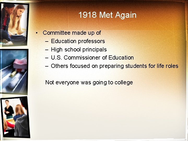 1918 Met Again • Committee made up of – Education professors – High school