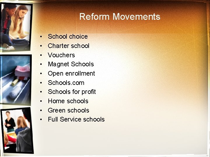 Reform Movements • • • School choice Charter school Vouchers Magnet Schools Open enrollment