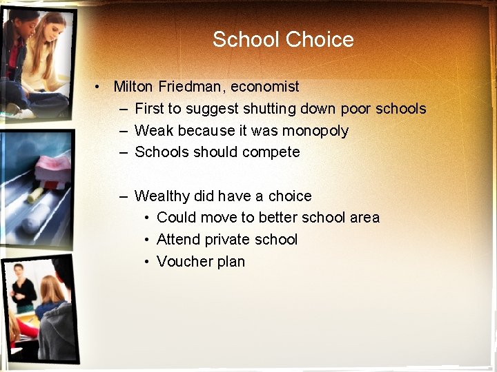 School Choice • Milton Friedman, economist – First to suggest shutting down poor schools