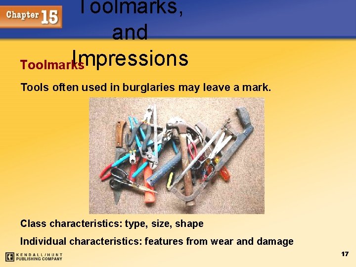 Toolmarks, and Impressions Toolmarks Tools often used in burglaries may leave a mark. Class