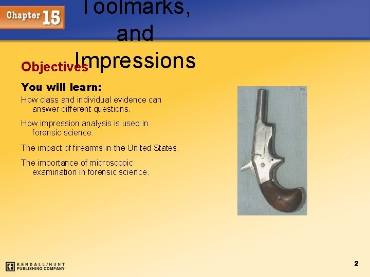 Toolmarks, and Impressions Objectives You will learn: How class and individual evidence can answer