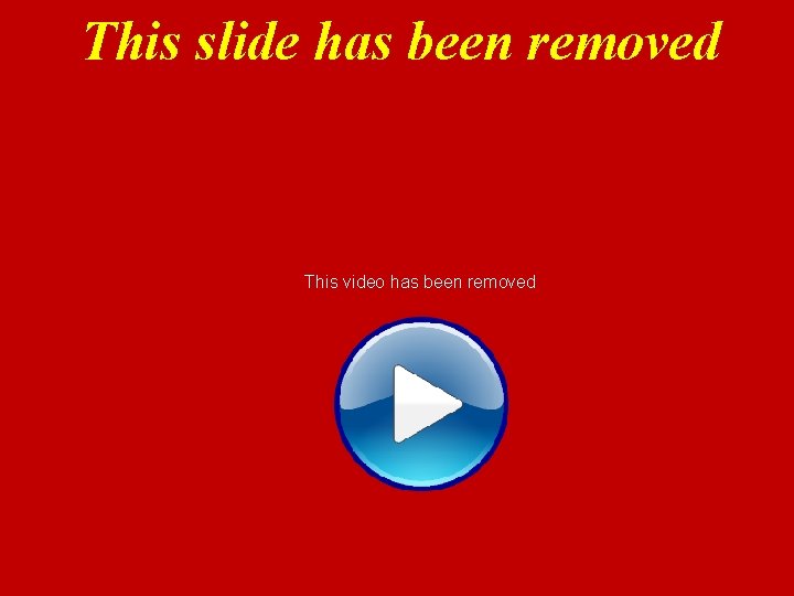 This slide has been removed This video has been removed 