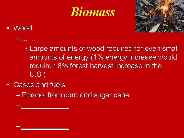 Biomass • Wood –. . . . . • Large amounts of wood required