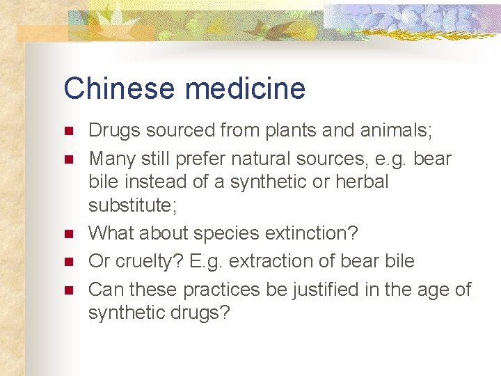 Chinese medicine n n n Drugs sourced from plants and animals; Many still prefer