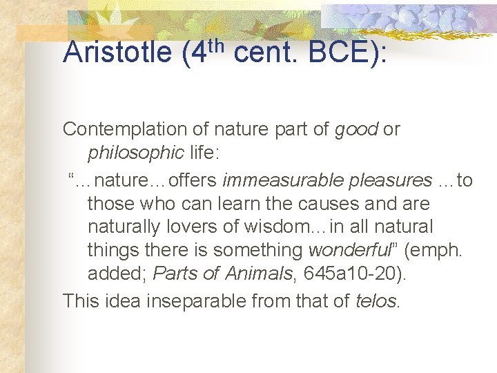 Aristotle (4 th cent. BCE): Contemplation of nature part of good or philosophic life: