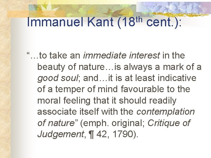 Immanuel Kant (18 th cent. ): “…to take an immediate interest in the beauty