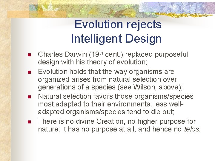  Evolution rejects Intelligent Design n n Charles Darwin (19 th cent. ) replaced