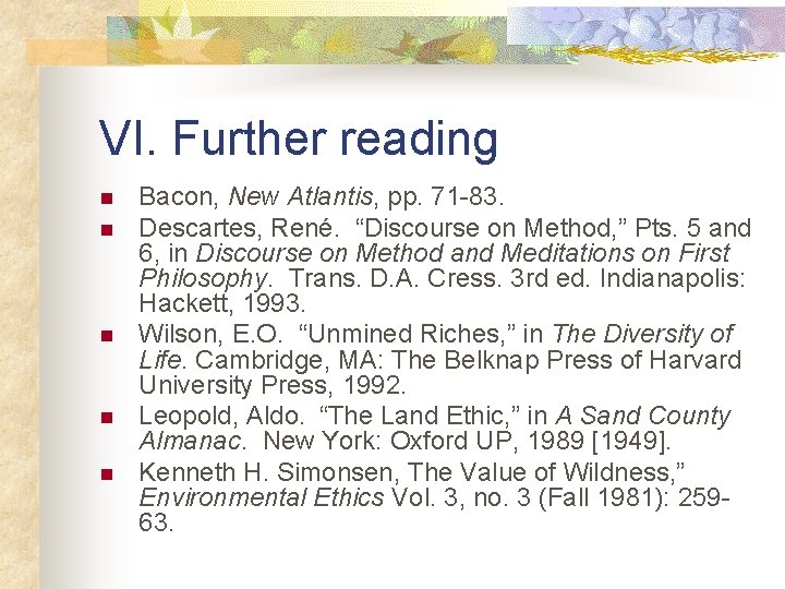 VI. Further reading n n n Bacon, New Atlantis, pp. 71 -83. Descartes, René.