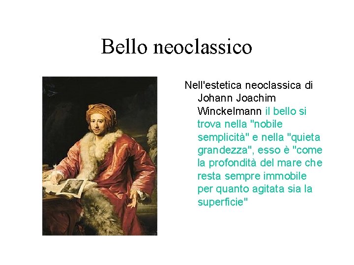 Bello neoclassico Nell'estetica neoclassica di Johann Joachim Winckelmann il bello si trova nella "nobile