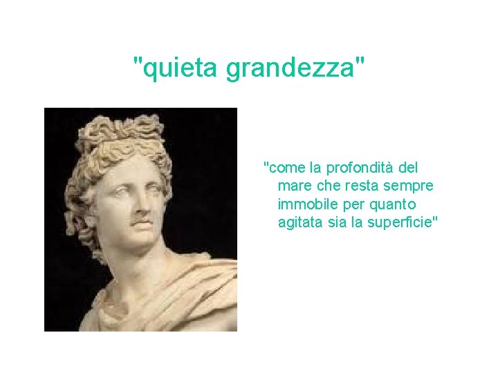 "quieta grandezza" "come la profondità del mare che resta sempre immobile per quanto agitata