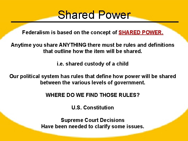 Shared Power Federalism is based on the concept of SHARED POWER. Anytime you share