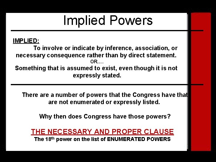 Implied Powers IMPLIED: To involve or indicate by inference, association, or necessary consequence rather
