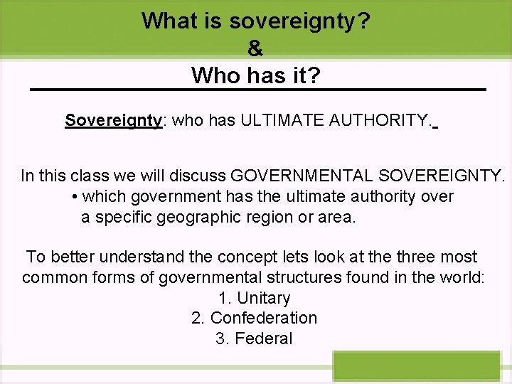 What is sovereignty? & Who has it? Sovereignty: who has ULTIMATE AUTHORITY. In this