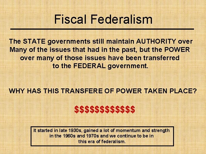 Fiscal Federalism The STATE governments still maintain AUTHORITY over Many of the issues that